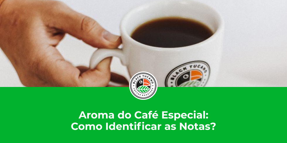 Aroma do Café Especial: Como Identificar as Notas?