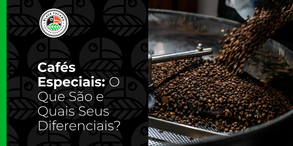 Cafés Especiais: O que São e Quais Seus Diferenciais?