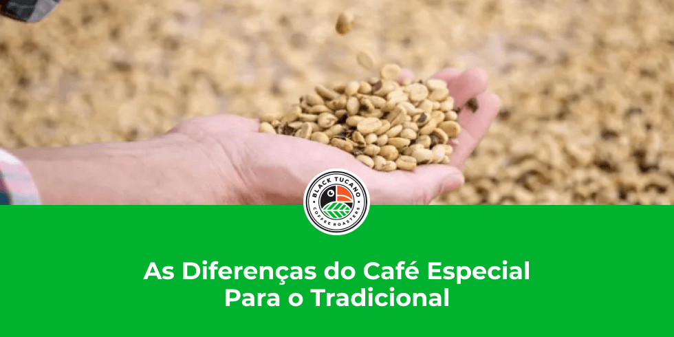 As Diferenças do Café Especial Para o Tradicional