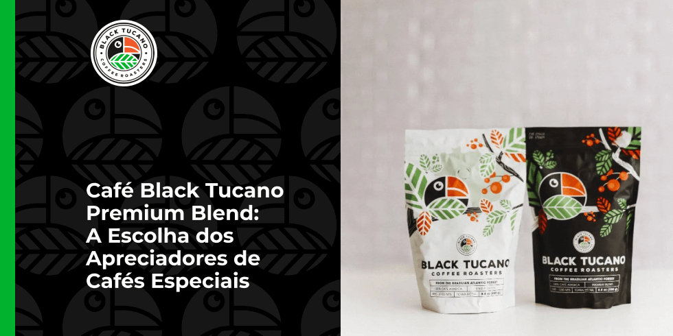 Café Black Tucano Premium Blend: A Escolha dos Apreciadores de Cafés Especiais
