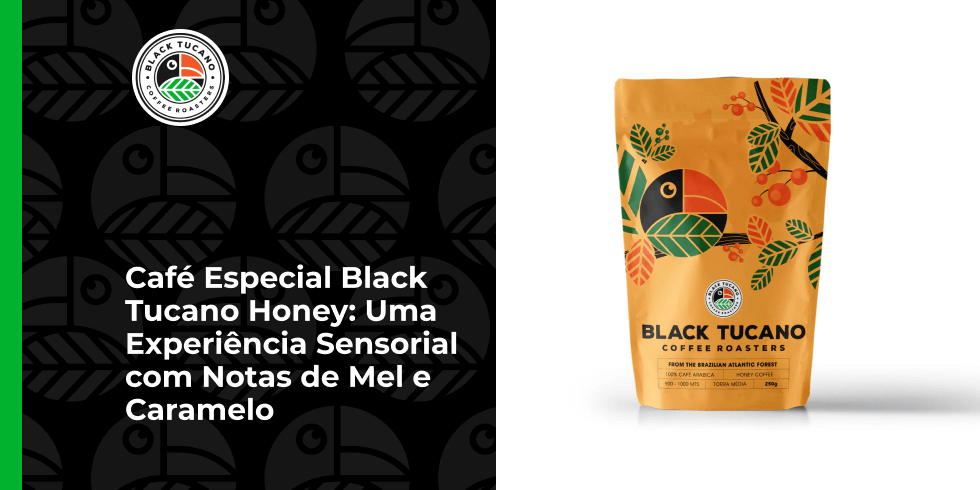 Café Especial Black Tucano Honey: Uma Experiência Sensorial com Notas de Mel e Caramelo