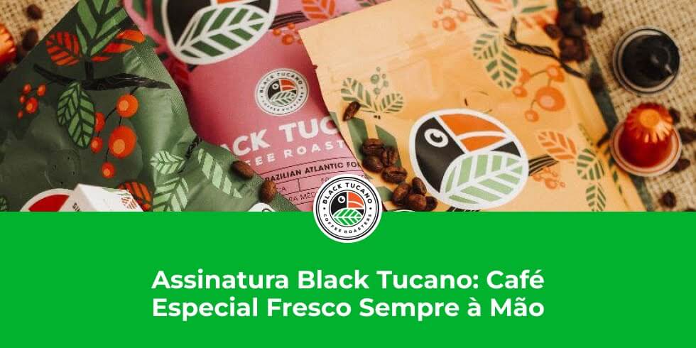 Assinatura Black Tucano: Café Especial Fresco Sempre à Mão