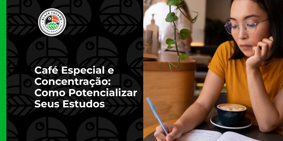 Café Especial e Concentração: Como Potencializar Seus Estudos