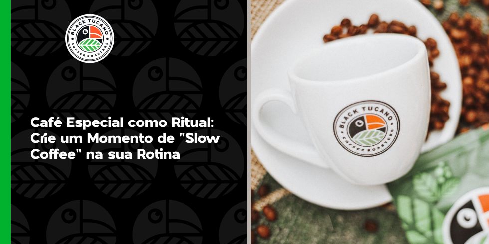 Café Especial como Ritual: Crie um Momento de “Slow Coffee” na sua Rotina